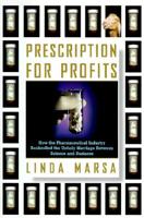 Prescription for Profits : How the Pharmaceutical Industry Bankrolled the Unholy Marriage Between Science and Business 0684800020 Book Cover