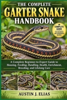 THE COMPLETE GARTER SNAKE HANDBOOK: The Complete Garter Snake Handbook: A Complete Beginner-to-Expert Guide to Housing, Feeding, Handling, Health, Enrichment, Breeding, and Lifelong Care B0HK9PQK7D Book Cover