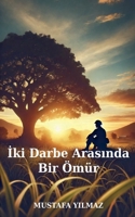 Iki Darbe Arasinda Bir Ömür (Turkish Edition) B0DV3W5DS3 Book Cover