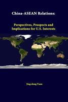 China-ASEAN Relations: Perspectives, Prospects, and Implications for U.S. Interests - Scholar's Choice Edition 1297046471 Book Cover