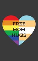 Free Mom Hugs: Free Mom Hugs LGBTQ Notebook - Funny LGBT Pride Hug Doodle Diary Book As Gift Idea From Proud Mother To Gay Son Or Lesbian Daughter With Rainbow Colors To Show Love And Support From Fam 1077908881 Book Cover