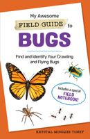 My Awesome Field Guide to Bugs: Find and Identify Your Crawling and Flying Bugs 168539552X Book Cover