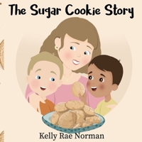 The Sugar Cookie Story 1513696874 Book Cover