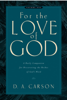 For the Love of God: A Daily Companion for Discovering the Riches of God's Word, Volume 1