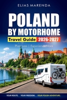 POLAND BY MOTORHOME 2026-2027: Budget-Friendly Routes, Campsites, Scenic Stops, and Practical Itineraries for Krakow, Gdansk, and the Tatras B0H7NXVDLB Book Cover