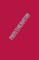 Pass the Baton : Principles of Successful Leadership Transition 1980596514 Book Cover