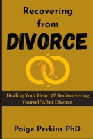 Recovering from Divorce: Healing Your Heart and Rediscovering Yourself After Divorce B0F77SK728 Book Cover