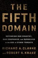 The Fifth Domain: Defending Our Country, Our Companies, and Ourselves in the Age of Cyber Threats 052556196X Book Cover