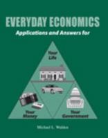 Everyday Economics: Applications and Answers for Your Life, Your Money, Your Government 1465202587 Book Cover