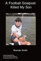 A Football Goalpost Killed My Son 1847476791 Book Cover