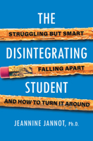 The Disintegrating Student: Super Smart & Falling Apart 0806541326 Book Cover