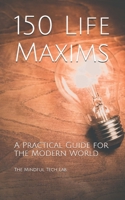 150 Life Maxims : A Practical Guide for the Modern World 1656149893 Book Cover