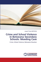 Crime and School Violence in Botswana Secondary Schools: Moeding Case: Crime, School Violence, Botswana Situation 383830117X Book Cover