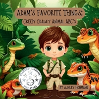 Adam's Favorite Things: Creepy Crawly Animal ABC's (The Adam Series) B0DJGKWR78 Book Cover