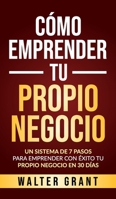 Cómo Emprender Tu Propio Negocio: Un Sistema De 7 Pasos Para Emprender Con Éxito Tu Propio Negocio En 30 Días 9198613065 Book Cover