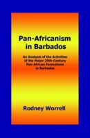 Pan-africanism in Barbados: An Analysis of the Activities of the Major 20th-century Pan-african Formations in Barbados 0974493465 Book Cover