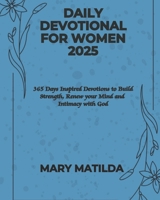 Daily Devotional For Women 2025: 365 Days Inspired Devotions To Build Strength Renew Your Mind And Intimacy With God B0DQL7BYV1 Book Cover