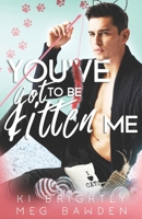 You've Got to be Kitten Me B08HTDC8F8 Book Cover