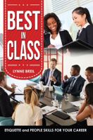 Best in Class: Etiquette and People Skills for Your Career 1524973432 Book Cover