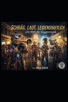 SCHRÄG, LAUT, LEIDENSCHAFTLICH - Die Welt der Guggenmusik (German Edition) B0GGBYF9D9 Book Cover