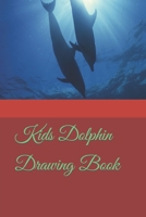 Kids Dolphin Drawing Book B09TF6S7QK Book Cover