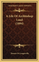 A Life of Archbishop Laud 1357264909 Book Cover
