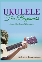 Ukulele for Beginners: Easy Chords and Exercises 1729276601 Book Cover