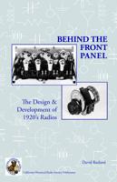 Behind the Front Panel: The Design & Development of 1920's Radios 0991126009 Book Cover