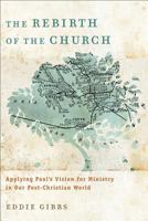 Rebirth of the Church, The: Applying Paul's Vision for Ministry in Our Post-Christian World 0801039584 Book Cover