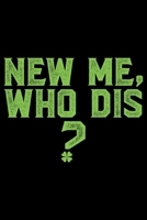 New Me, Who Dis?: Irish Journal Funny St Patrick's Day Notebook - Personalized Irish book - Saint Patrick's Day Journal- Leprechaun Journal - St Patricks Journal Notebook - Shamrocks Journals Diary Gi 1708576215 Book Cover