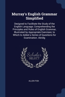 Murray's English Grammar Simplified: Designed to Facilitate the Study of the English Language; Comprehending the Principles and Rules of English Gramm 1376452197 Book Cover