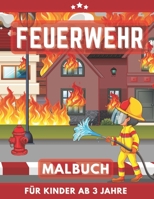 Feuerwehr Malbuch für Kinder Ab 3 Jahre: Feuerwehrmänner und Fahrzeuge. Mein erstes Malbuch für Mädchen und Junen. (German Edition) B08HTD9YLJ Book Cover