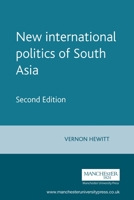 The New International Politics of South Asia (Regional International Politics) 0719051223 Book Cover