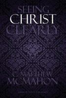 Seeing Christ Clearly 1626633150 Book Cover