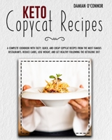 keto copycat recipes: A Complete Cookbook With Tasty, Quick, And Cheap Copycat Recipes From The Most Famous Restaurants. Reduce Carbs, Lose Weight, And Get Healthy Following The Ketogenic Diet. 1801471231 Book Cover