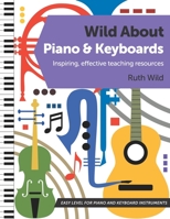Wild About Piano and Keyboards: Inspiring, effective teaching resources B0BM3L11GV Book Cover