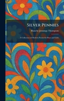 Silver Pennies, A Collection of Modern Poems for Boys and Girls 1773239945 Book Cover