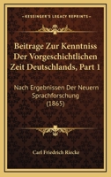Beitrage Zur Kenntniss Der Vorgeschichtlichen Zeit Deutschlands, Part 1: Nach Ergebnissen Der Neuern Sprachforschung (1865) 1167630122 Book Cover