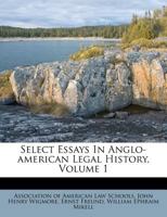 Select Essays in Anglo-American Legal History; v.1 1017280959 Book Cover