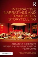 Interactive Narratives and Transmedia Storytelling: Creating Immersive Stories Across New Media Platforms 113863882X Book Cover