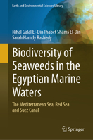 Biodiversity of Seaweeds in the Egyptian Marine Waters: The Mediterranean Sea, Red Sea and Suez Canal 3031333659 Book Cover