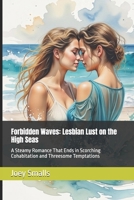 Forbidden Waves: Lesbian Lust on the High Seas: A Steamy Romance That Ends in Scorching Cohabitation and Threesome Temptations B0FBHGLMF9 Book Cover