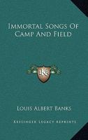 Immortal Songs of Camp and Field : The Story of their Inspiration together with Striking Anecdotes connected with their History 151752251X Book Cover