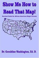 Show Me How to Read That Map!:Survival Guide for African-American Single Parents 1420800493 Book Cover