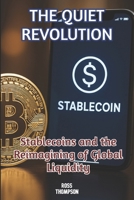 The Quiet Revolution: Stablecoin and the reimagining of global liquidity B0FT57Z97V Book Cover