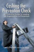 Cashing the Prevention Check: An Executive Guide to Leading an Organization to Prevention 059567304X Book Cover