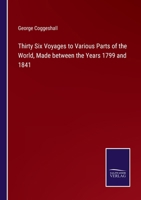 Thirty Six Voyages to Various Parts of the World, Made between the Years 1799 and 1841 3375153481 Book Cover