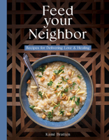 Feed Your Neighbor: Recipes for Food We Bring to Love and Heal 1462150055 Book Cover
