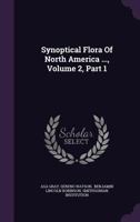 Synoptical Flora Of North America ..., Volume 2, Part 1 1144146674 Book Cover