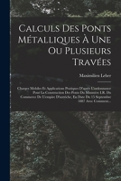 Calculs Des Ponts Métalliques À Une Ou Plusieurs Travées: Charges Mobiles Et Applications Pratiques D'après L'ordonnance Pour La Construction Des Pont 1019146613 Book Cover